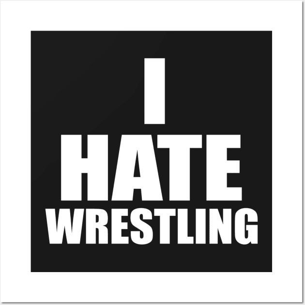 I Hate Wrestling Wall Art by AlexDanielsAGD